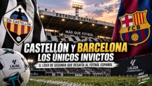 CD Castellón y FC Barcelona como únicos invictos entre Primera y Segunda División